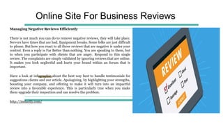 Online Site For Business Reviews
Managing Negative Reviews Efficiently
There is not much you can do to remove negative reviews, they will take place.
Servers have times that are bad. Equipment breaks. Some folks are just difficult
to please. But how you react to all those reviews that are negative is under your
control. Even a reply is Far Better than nothing. You are speaking to them, but
to when you participate with clients that are angry. Respond to this single
review. The complaints are simply validated by ignoring reviews that are online.
It makes you look neglectful and hurts your brand within an forum that is
important.
Have a look at infographic about the best way best to handle testimonials for
suggestions clients and our article. Apologizing, by highlighting your strengths,
boosting your company, and offering to make it will turn into an impactful
review into a favorable experience. This is particularly true when you make
them upgrade their inspection and can resolve the problem.
http://instarify.com/
 