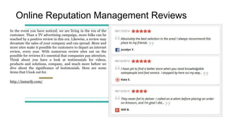 Online Reputation Management Reviews
In the event you have noticed, we are living in the era of the
customer. Than a TV advertising campaign, more folks can be
reached by a positive review in this era. Likewise, a review may
devastate the sales of your company and can spread. More and
more sites make it possible for customers to depart an internet
review, every year. With numerous review sites out on the
possible for reviews it's essential that companies pay attention.
Think about you have a look at testimonials for videos,
products and solutions, company, and much more before we
dive about the significance of testimonials. Here are some
items that I look out for.
http://instarify.com/
 