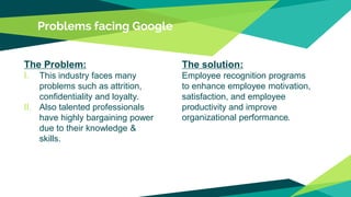 The solution:
Employee recognition programs
to enhance employee motivation,
satisfaction, and employee
productivity and im...