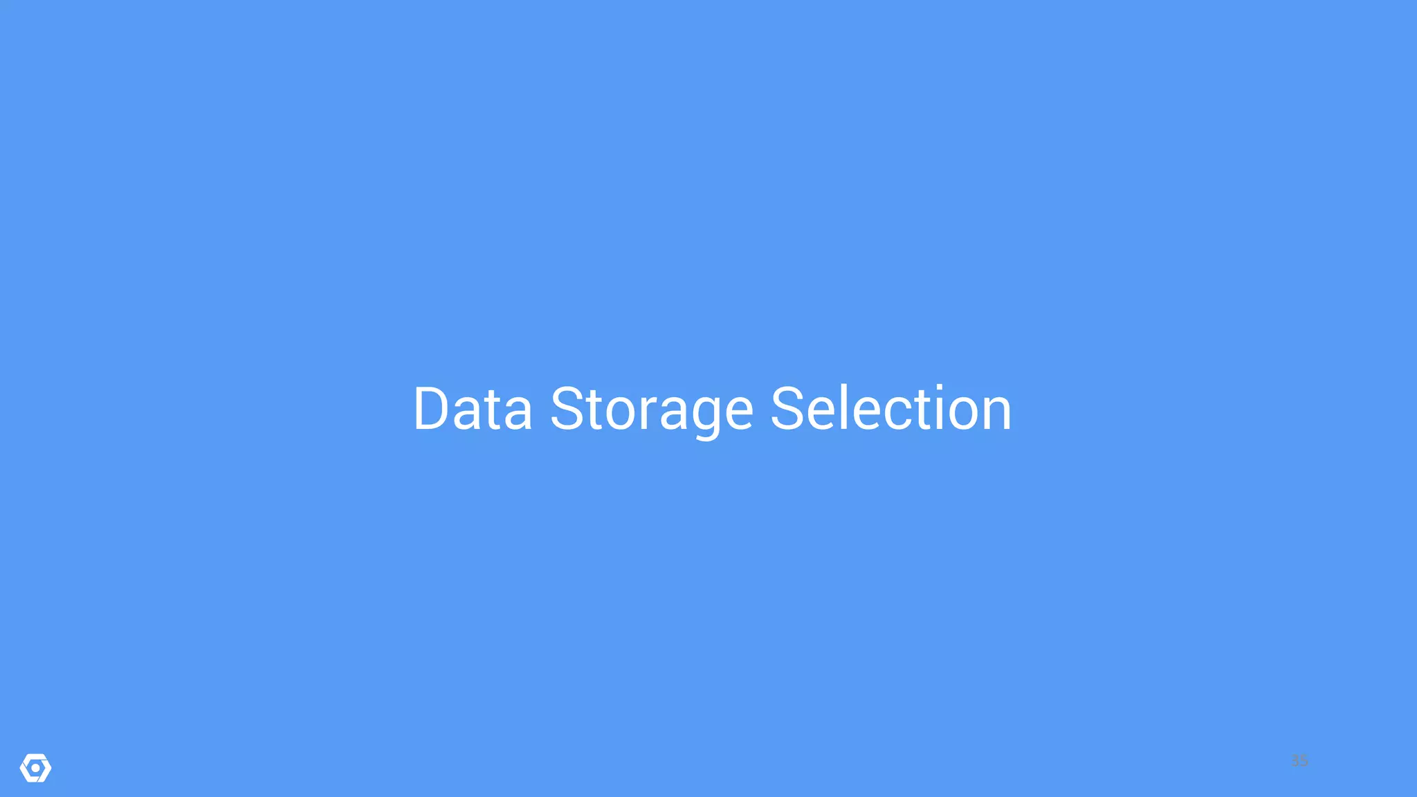35
Data Storage Selection
 