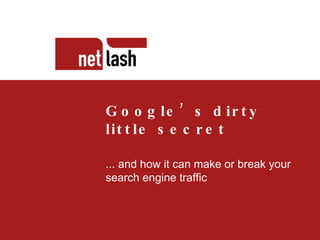 Titel tekst Beschrijving slide Google’s dirty little secret ... and how it can make or break your search engine traffic  