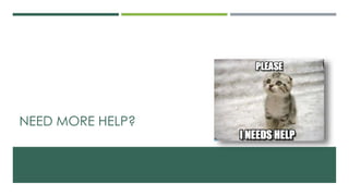 NEED MORE HELP?
 
