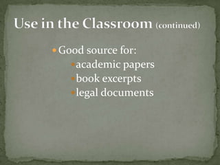  Good source for:
    academic papers
    book excerpts
    legal documents
 