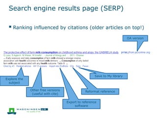 Search engine results page (SERP)
 Ranking influenced by citations (older articles on top!)
OA version
Save to My library
Reformat reference
Export to reference
software
Other free versions
(useful with cite)
Explore the
subject
 