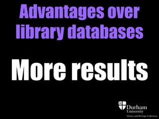 Advantages over
library databases

More results

 
