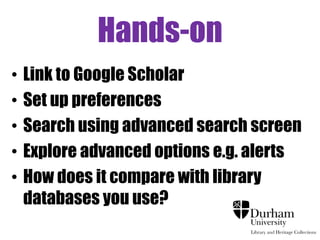 Disadvantages 
• Too many results(?) 
• Less quality control 
• Coverage: Doesn’t index all publisher content 
• Inconsistent level of bibliographic information 
• Some non-academic document types e.g. 
handbooks 
• Less developed search options and reduced 
ability to limit searches 
 
