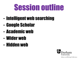 Session outline 
- Effective searching for Google 
- Google Scholar (Tips & Tools) 
- Google Scholar (My Citations, 
Metrics) 
- Other academic sources 
 