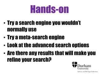 The Hidden 
Web 
• Search engines can 
access only about 
16% of the available 
information on the 
WWW. 
• Many library 
databases are not 
indexed by Google 
Scholar and other 
search engines. 
• If they are, they may 
not be very visible. 
 