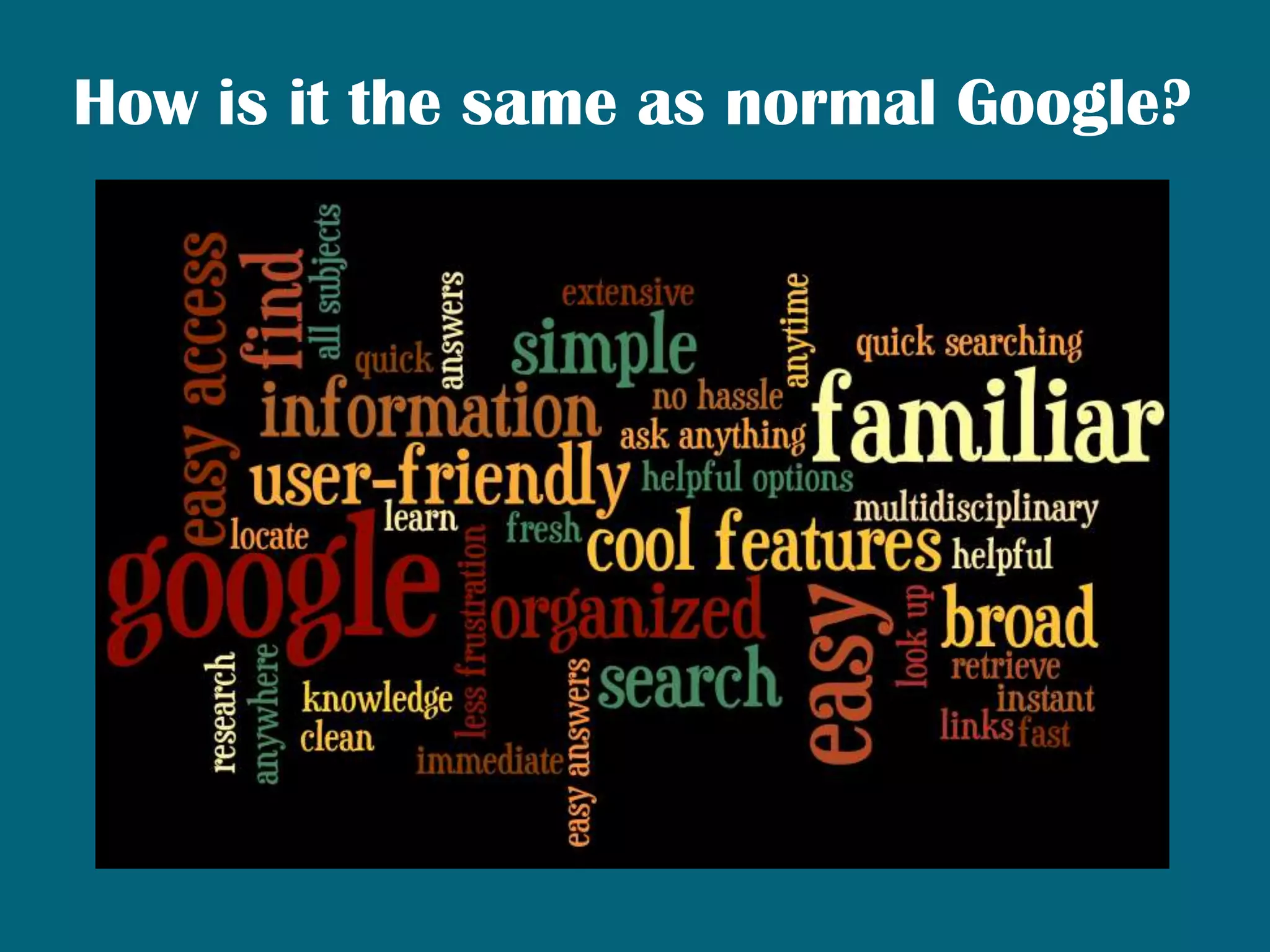 How is it the same as normal Google?