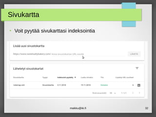 maikku@iki.fi 32
Sivukartta
●
Voit pyytää sivukarttasi indeksointia
 