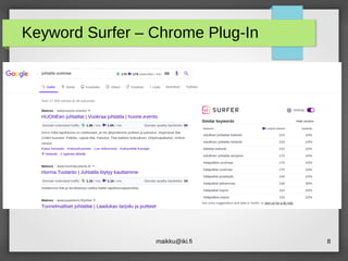 maikku@iki.fi 8
Keyword Surfer – Chrome Plug-In
 