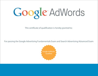 Analytics
For passing the Google Advertising Fundamentals Exam and Search Advertising Advanced Exam
Google AdWords
Charles R Calhoun
01439217
 