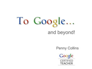 and beyond!


   Penny Collins
 