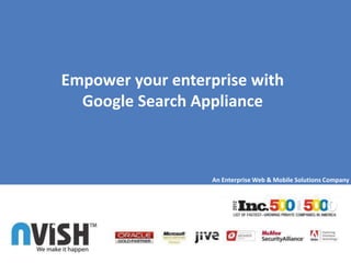 Empower your enterprise with
  Google Search Appliance



                  An Enterprise Web & Mobile Solutions Company
 