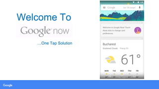 Welcome To
…One Tap Solution
 