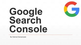 Google
Search
Console
By Hekmat Sarwarzada
 