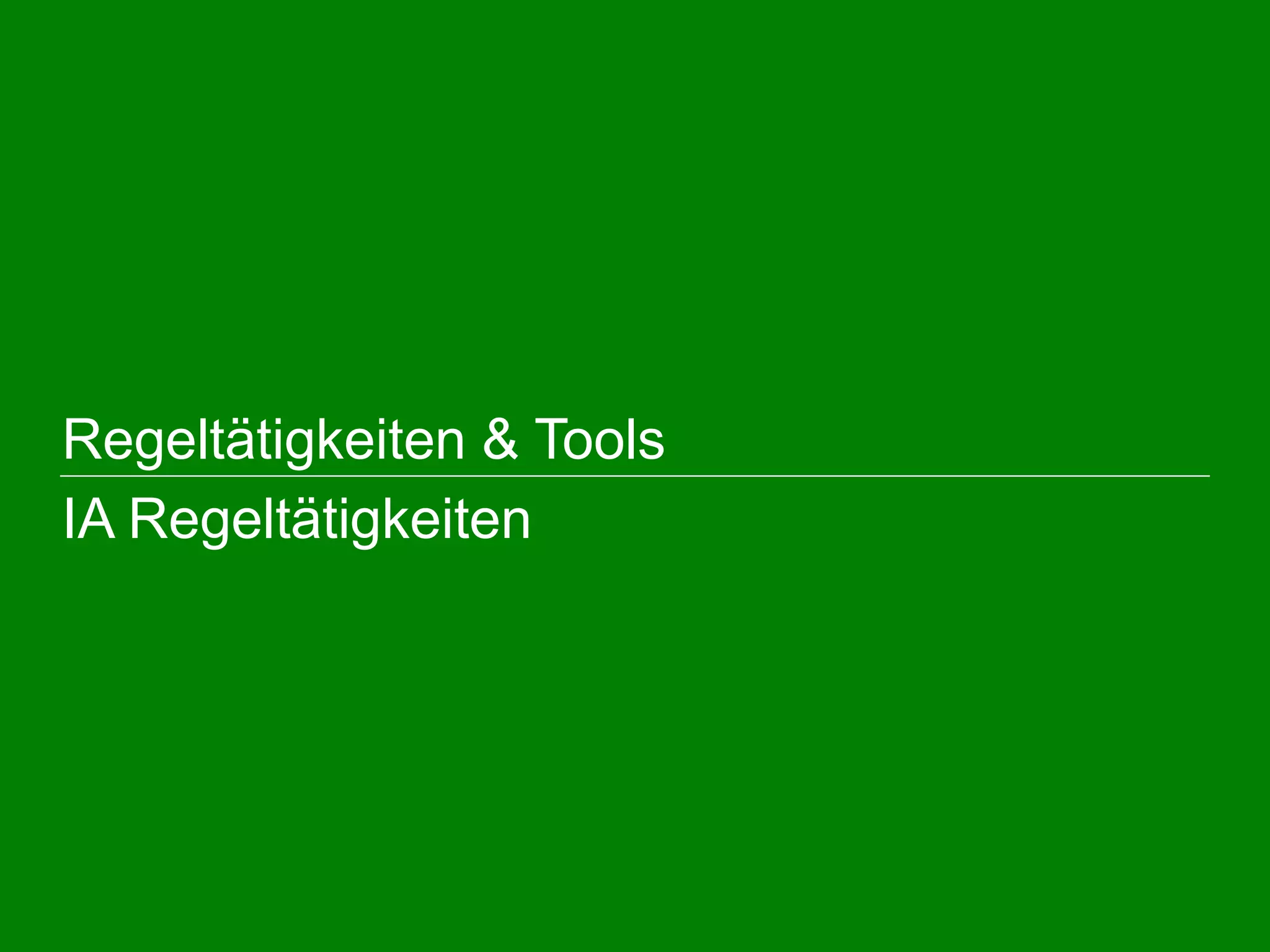  Regeltätigkeiten & Tools
IA Regeltätigkeiten
 