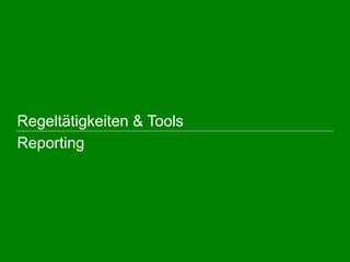  Regeltätigkeiten & Tools
Reporting
 