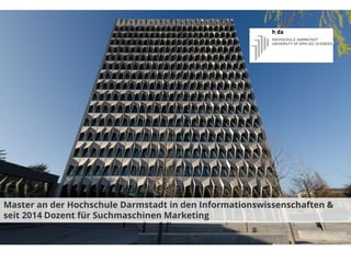 4takevalue Consulting GmbH
Master an der Hochschule Darmstadt in den Informationswissenschaften &
seit 2014 Dozent für Suchmaschinen Marketing
 