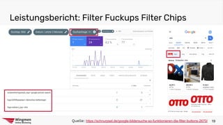 Leistungsbericht: Filter Fuckups Filter Chips
19Quelle: https://schnurpsel.de/google-bildersuche-so-funktionieren-die-filter-buttons-2670/
 