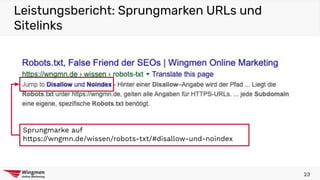 Leistungsbericht: Sprungmarken URLs und
Sitelinks
23
Sprungmarke auf
https://wngmn.de/wissen/robots-txt/#disallow-und-noindex
 