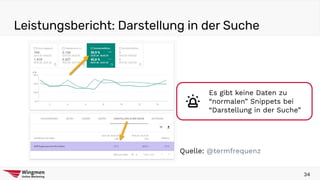 Leistungsbericht: Darstellung in der Suche
34
Quelle: @termfrequenz
Es gibt keine Daten zu
“normalen” Snippets bei
“Darstellung in der Suche”
 