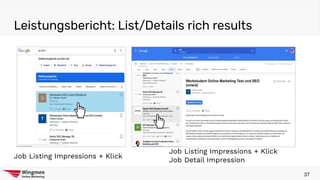 37
Job Listing Impressions + Klick
Job Listing Impressions + Klick
Job Detail Impression
Leistungsbericht: List/Details rich results
 