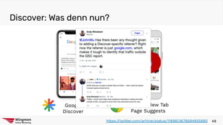 Discover: Was denn nun?
48https://twitter.com/arhine/status/1189613676694855680
Google
Discover
Chrome New Tab
Page Suggests
?
 