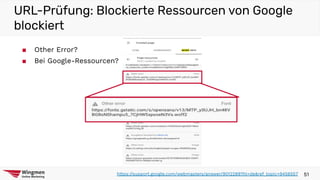 URL-Prüfung: Blockierte Ressourcen von Google
blockiert
51https://support.google.com/webmasters/answer/9012289?hl=de&ref_topic=9456557
■ Other Error?
■ Bei Google-Ressourcen?
 