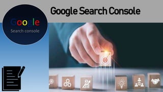 Google Search Console
Google
Search console
 