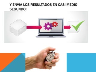 Y ENVÍA LOS RESULTADOS EN CASI MEDIO
SEGUNDO!

 