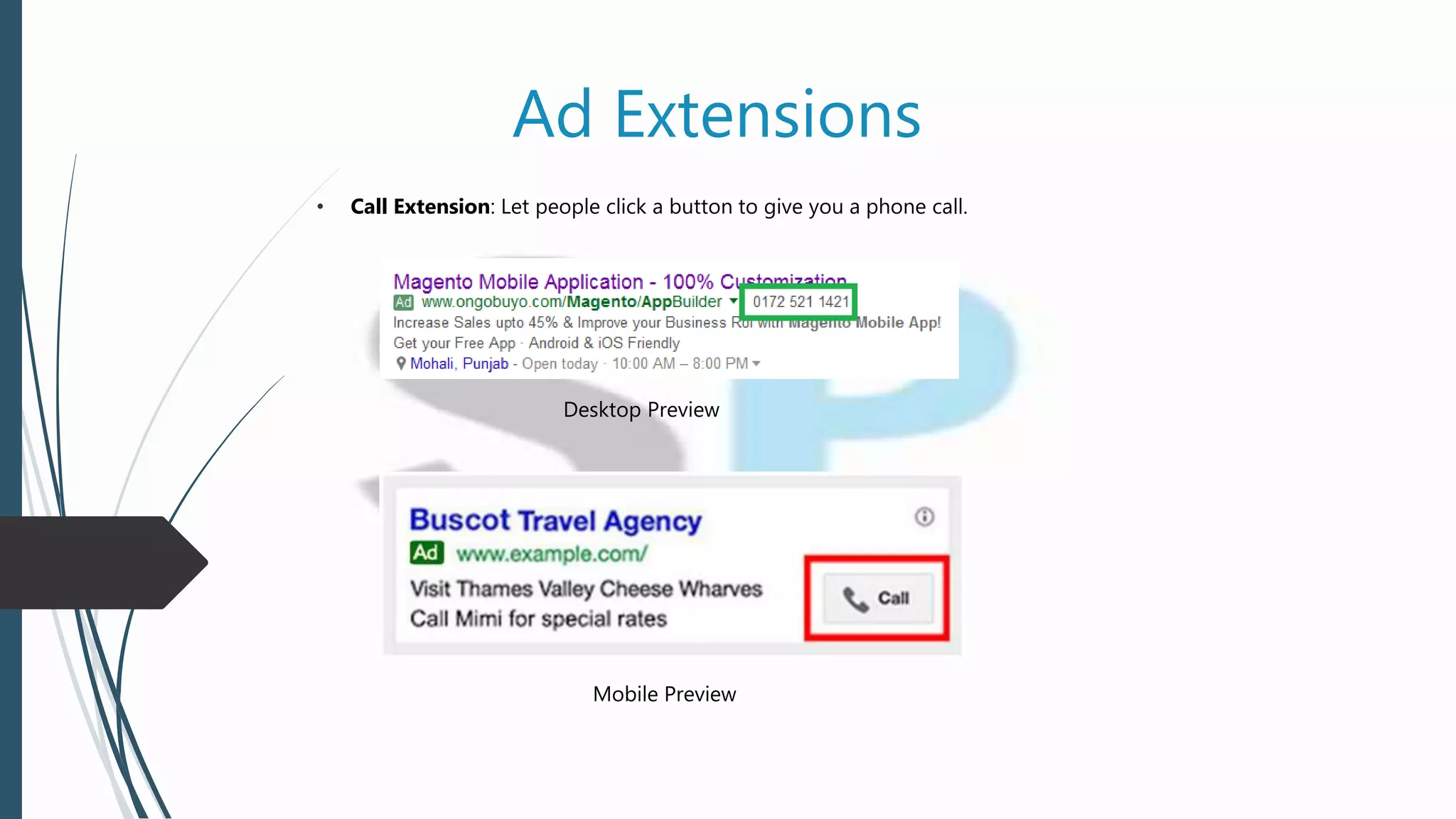 Ad Extensions
• Call Extension: Let people click a button to give you a phone call.
Desktop Preview
Mobile Preview
 
