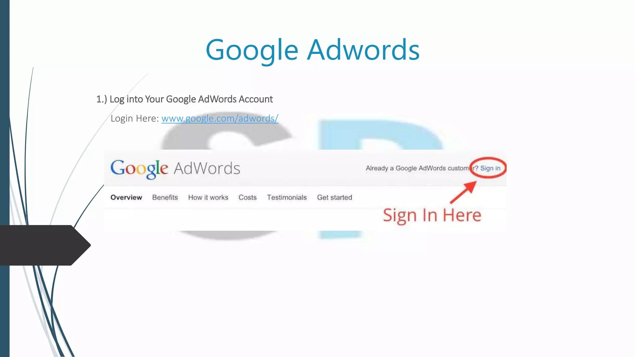Google Adwords
1.) Log into Your Google AdWords Account
Login Here: www.google.com/adwords/
 
