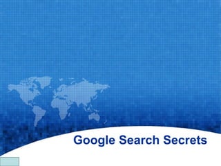 Google Search Secrets
  Google Search Secrets - http://saurabhsays.com
 
