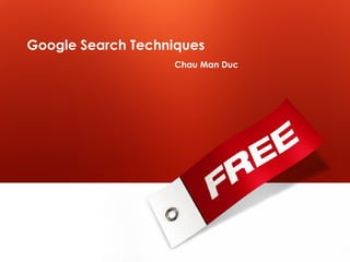 Google Search Techniques Chau Man Duc 