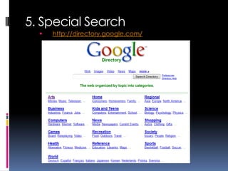 5. Special Search
     http://directory.google.com/
 