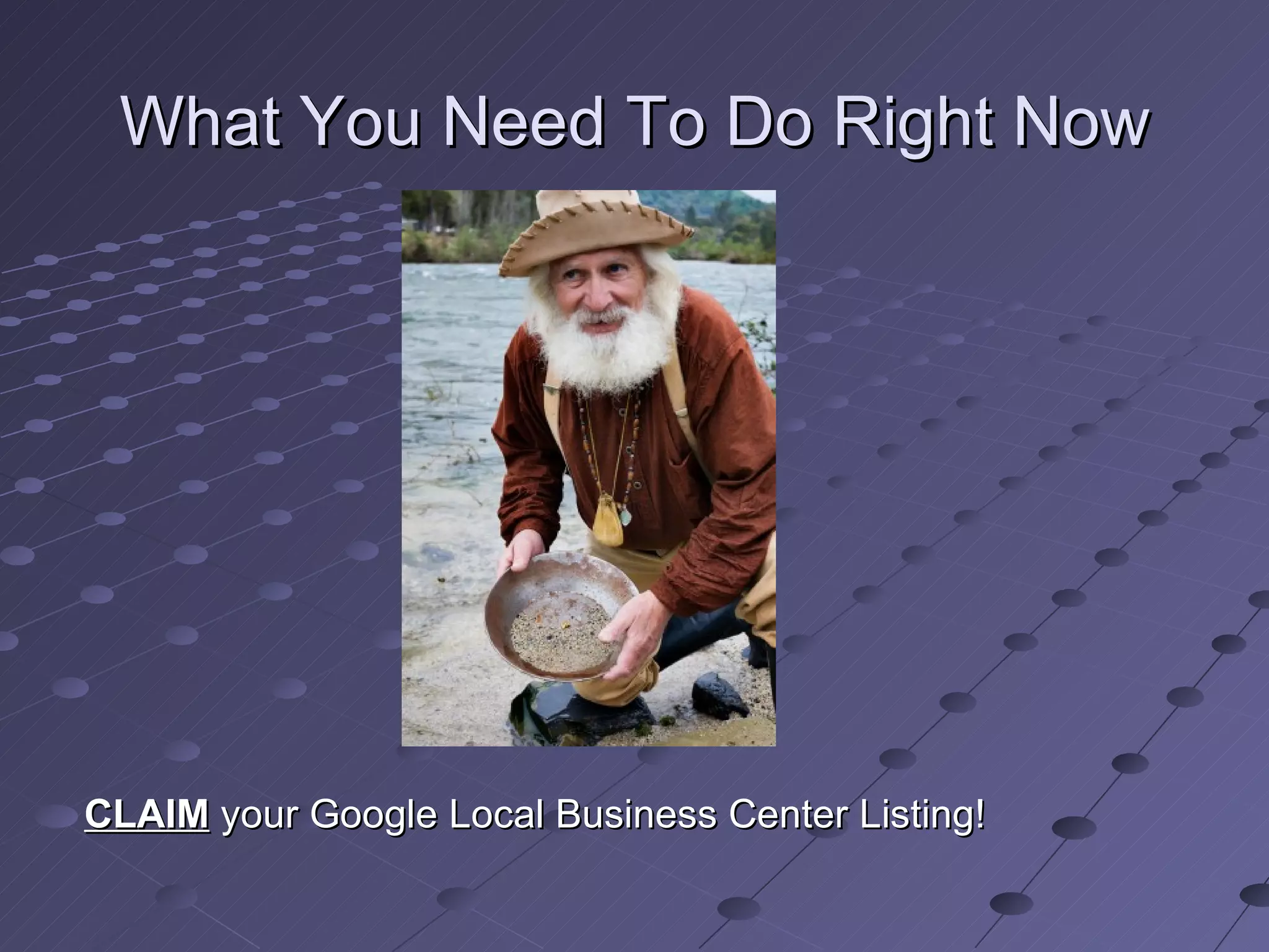 What You Need To Do Right Now




CLAIM your Google Local Business Center Listing!
 