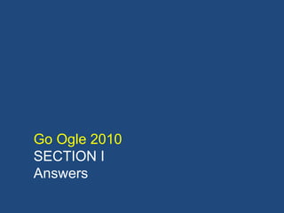 Go Ogle 2010 SECTION I  Answers 