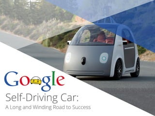 Google Self-Driving Car:  A Long And Winding Road to Success