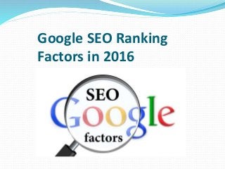 Google SEO Ranking
Factors in 2016
 