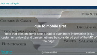 #SAScon
tabs are hot again
due to mobile first
“note that tabs on some pages lead to even more information (e.g.,
customer...