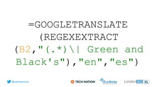 @cptntommy
=GOOGLETRANSLATE
(REGEXEXTRACT
(B2,"(.*)| Green and
Black's"),"en","es")
 