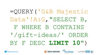 @cptntommy
=QUERY('G&B Majestic
Data'!A:G,"SELECT B,
F WHERE B CONTAINS
'/gift-ideas/' ORDER
BY F DESC LIMIT 10")
 