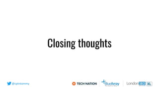 @cptntommy
Closing thoughts
 