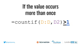 @cptntommy
=countif(D:D,D2)>1
If the value occurs
more than once
 