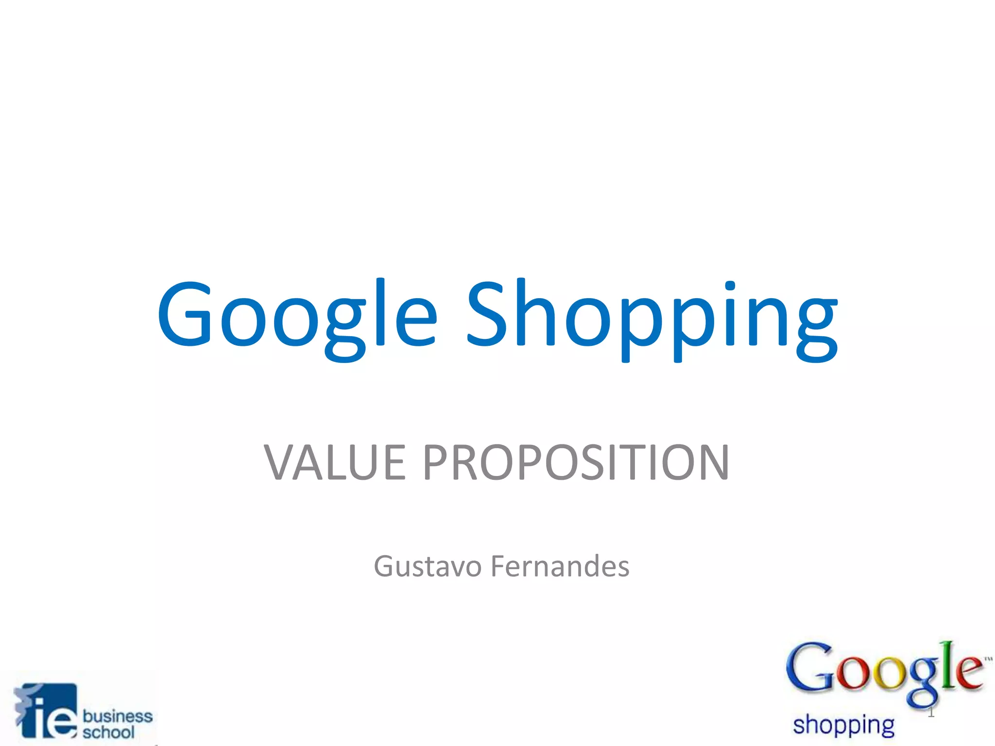 Google Shopping
VALUE PROPOSITION
Gustavo Fernandes
1