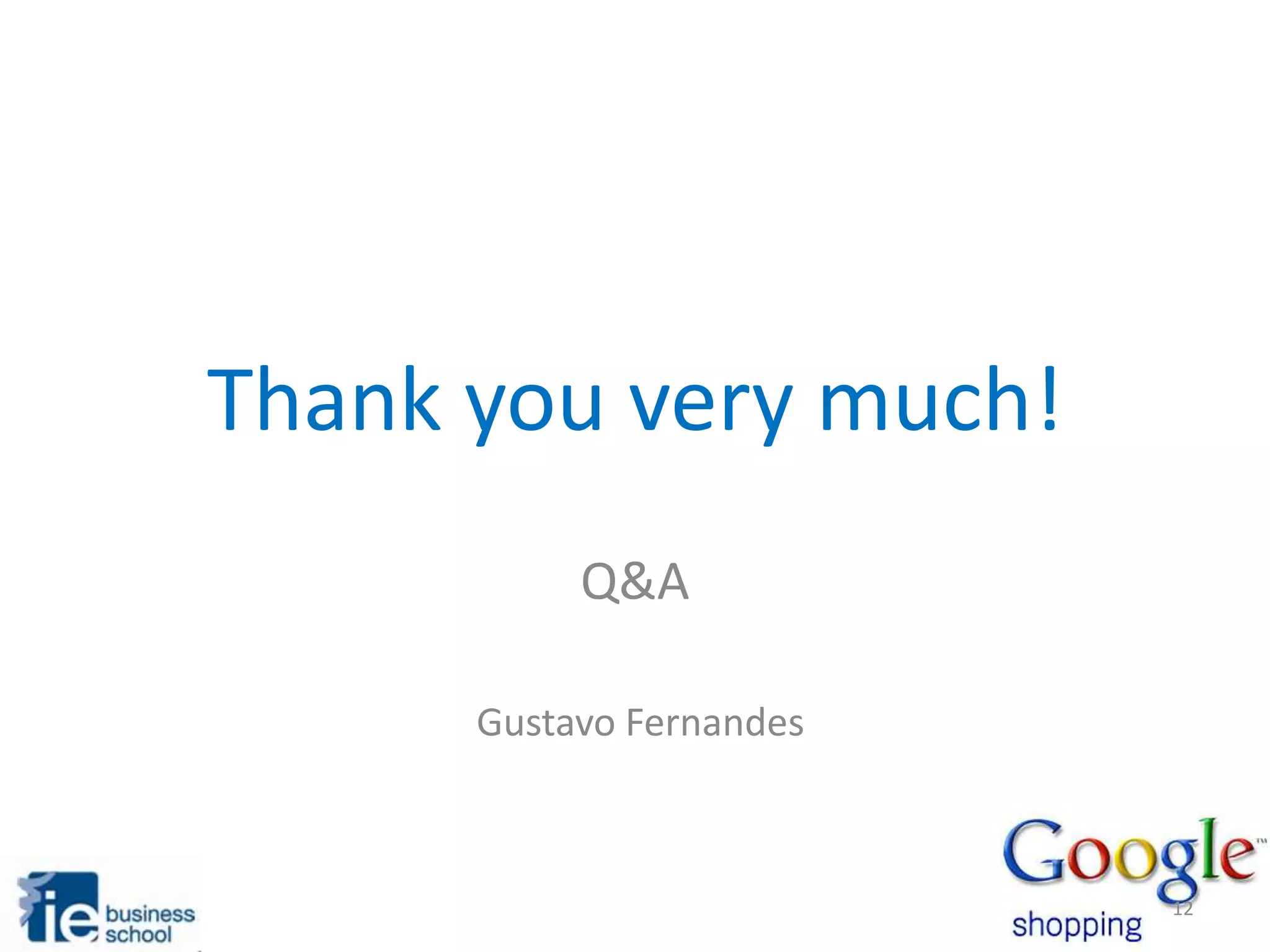 Thank you very much!
Q&A
Gustavo Fernandes
12
