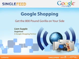 Liam Supple
SingleFeed
A Google Shopping Partner
 