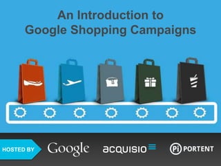 HOSTED BY
An Introduction to
Google Shopping Campaigns
 