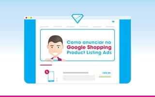 Como anunciar no

Google Shopping

Product Listing Ads

$

$99,99

 